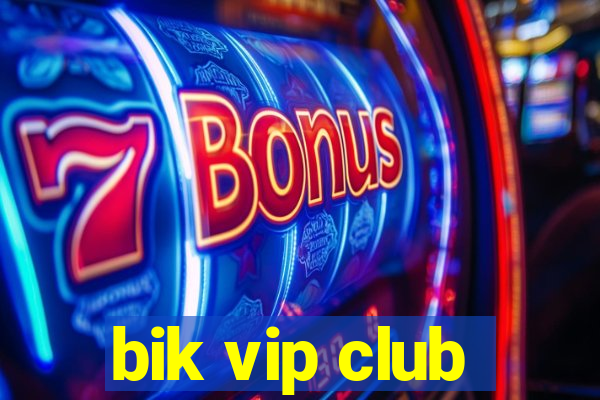 bik vip club