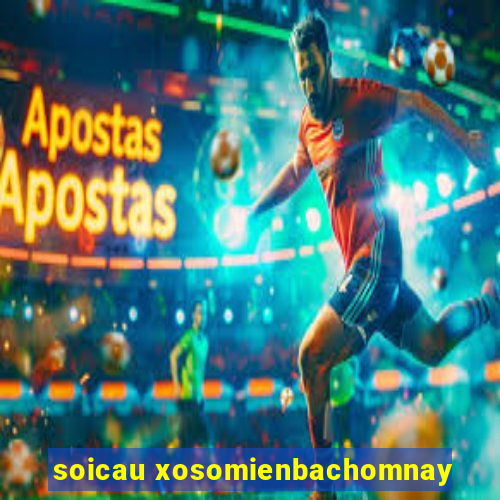 soicau xosomienbachomnay