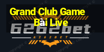 Grand Club Game Bài Live