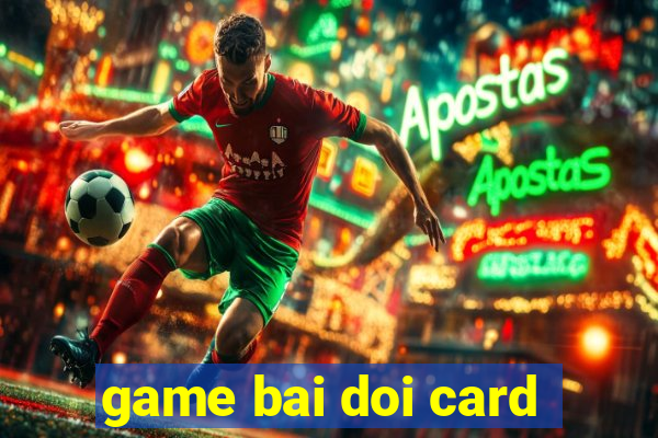 game bai doi card