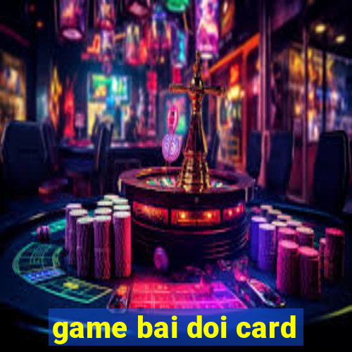 game bai doi card