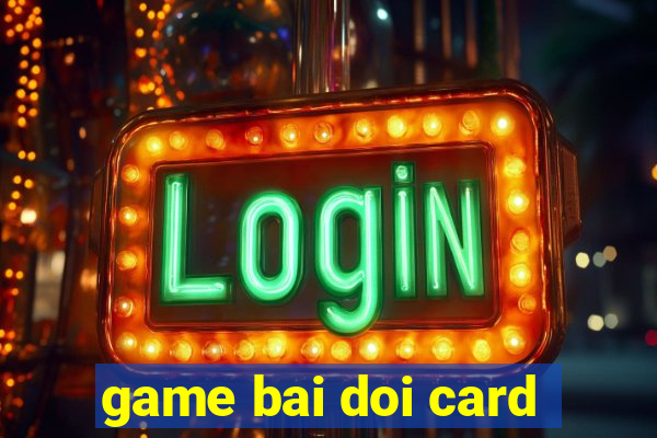 game bai doi card