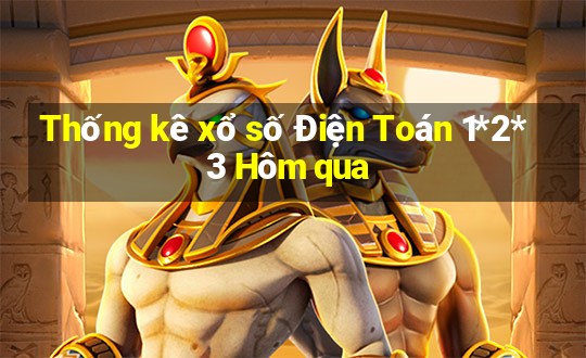 Thống kê xổ số Điện Toán 1*2*3 Hôm qua