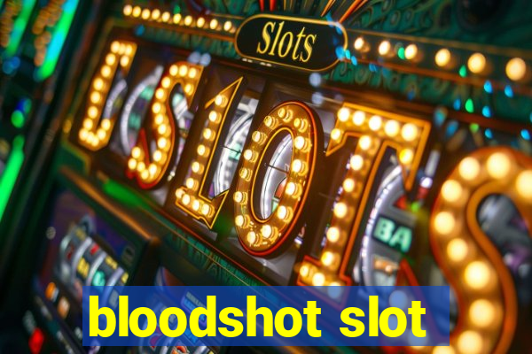 bloodshot slot