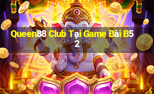 Queen88 Club Tại Game Bài B52