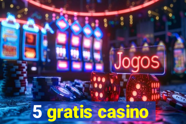 5 gratis casino