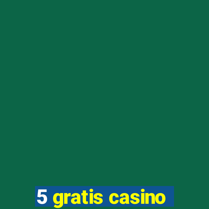 5 gratis casino