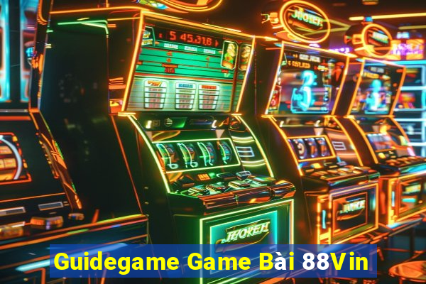 Guidegame Game Bài 88Vin