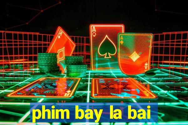 phim bay la bai