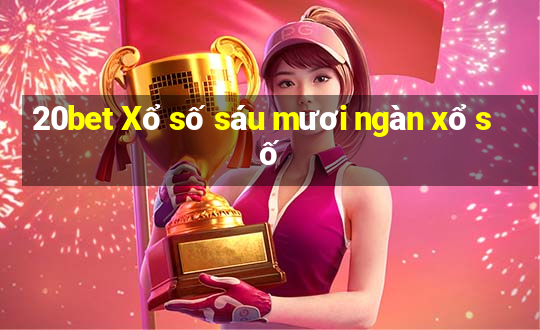 20bet Xổ số sáu mươi ngàn xổ số