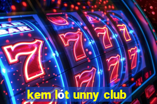 kem lót unny club