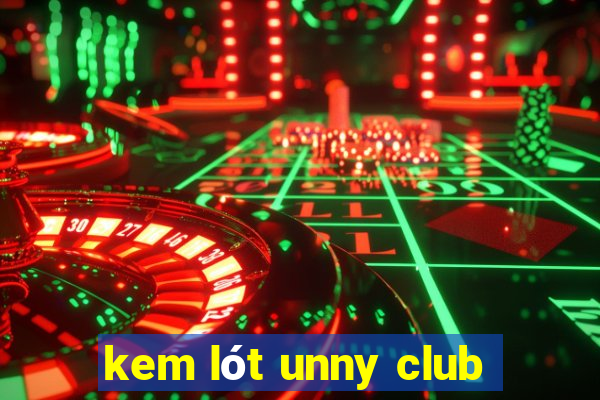 kem lót unny club