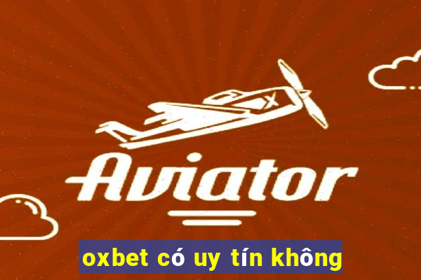 oxbet có uy tín không