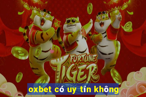 oxbet có uy tín không