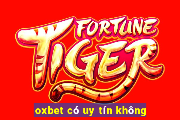 oxbet có uy tín không