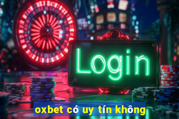 oxbet có uy tín không