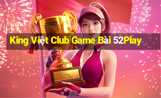 King Việt Club Game Bài 52Play