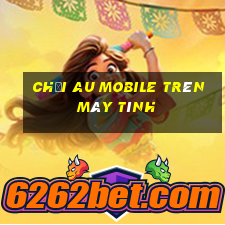 chơi au mobile trên máy tính