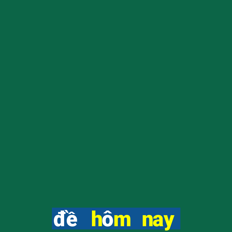 đề hôm nay miền bắc