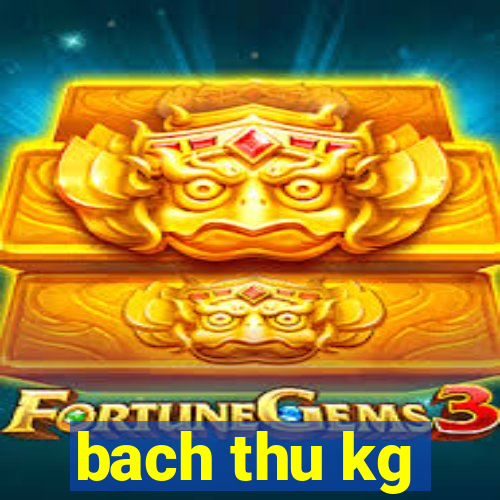 bach thu kg