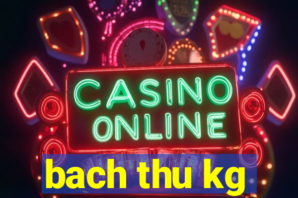 bach thu kg