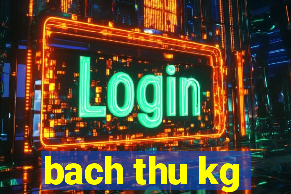 bach thu kg