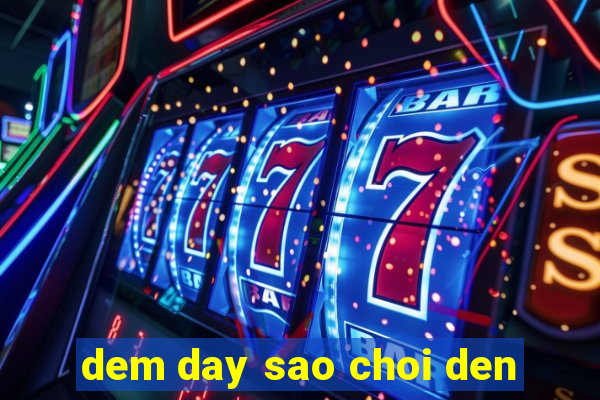 dem day sao choi den