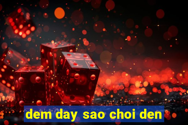 dem day sao choi den