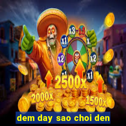 dem day sao choi den