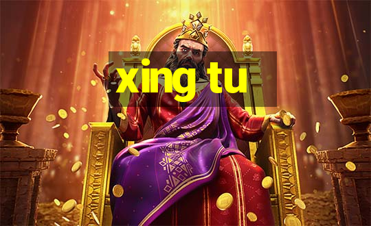 xing tu