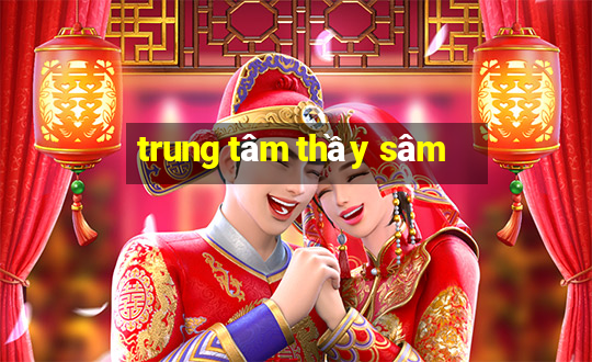 trung tâm thầy sâm