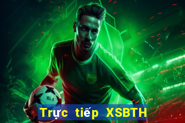 Trực tiếp XSBTH ngày 30