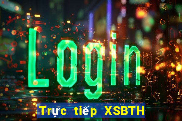 Trực tiếp XSBTH ngày 30