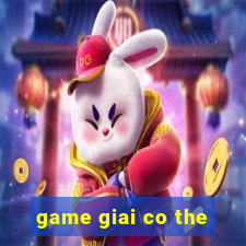 game giai co the