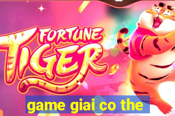 game giai co the