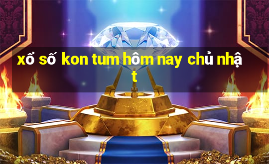 xổ số kon tum hôm nay chủ nhật