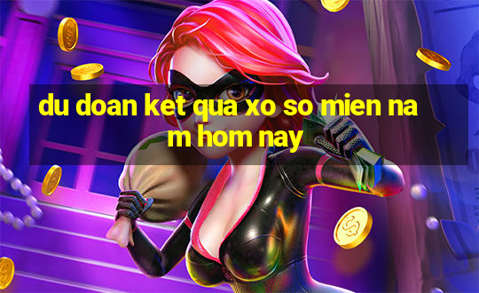 du doan ket qua xo so mien nam hom nay