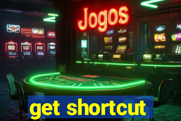 get shortcut