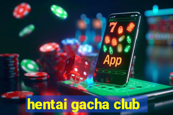 hentai gacha club