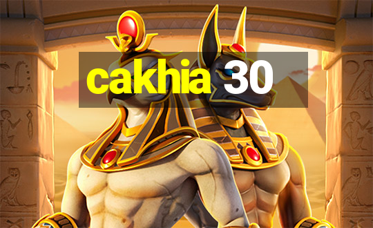 cakhia 30