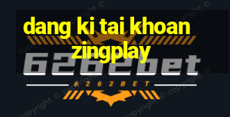 dang ki tai khoan zingplay