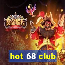 hot 68 club