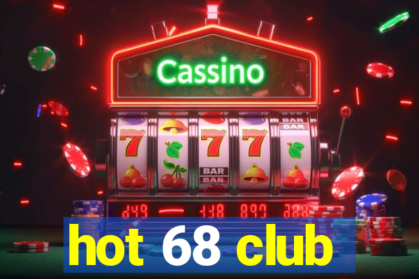 hot 68 club