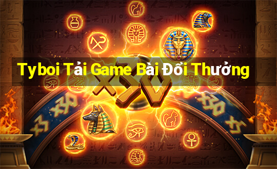 Tyboi Tải Game Bài Đổi Thưởng