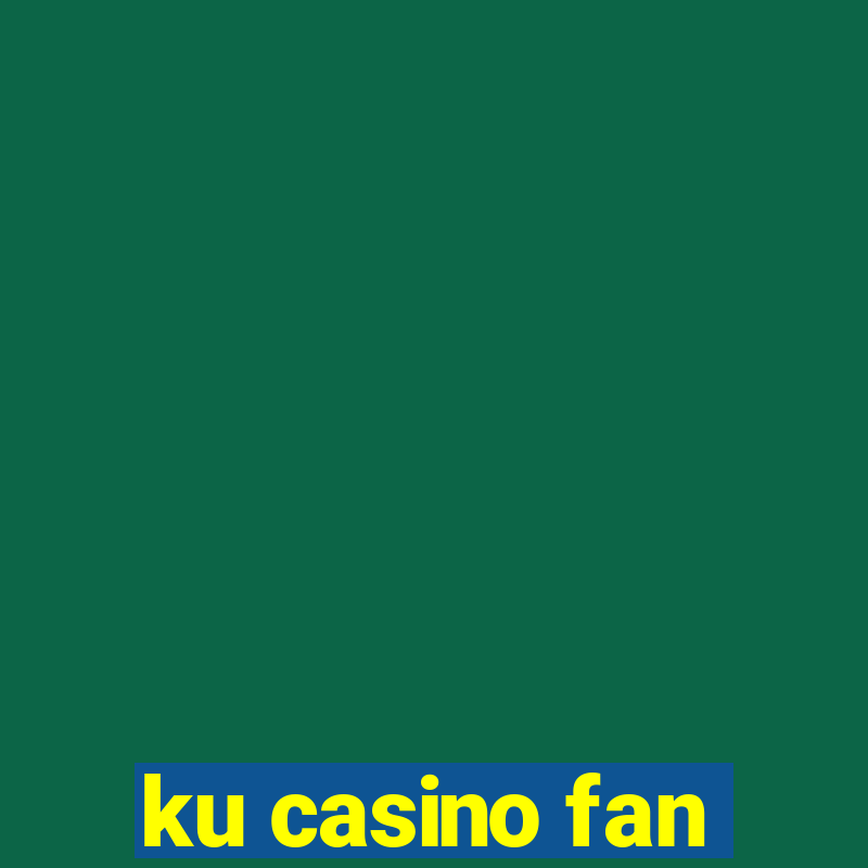 ku casino fan