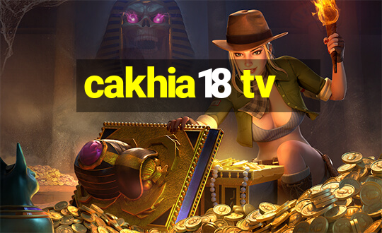 cakhia18 tv