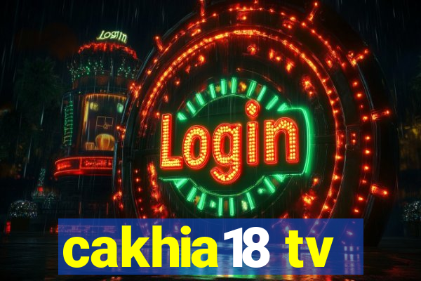 cakhia18 tv