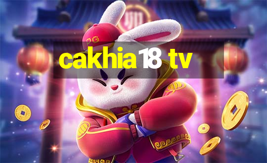 cakhia18 tv