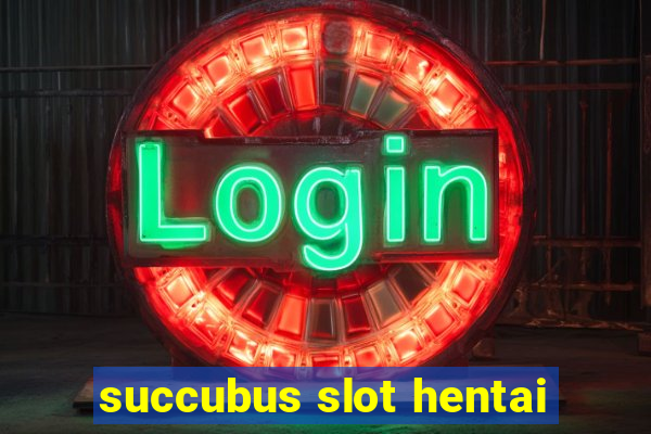 succubus slot hentai