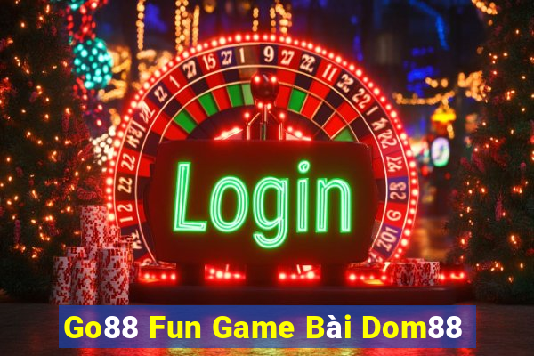 Go88 Fun Game Bài Dom88